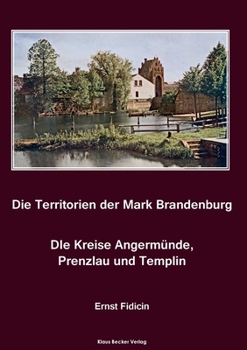 Paperback Territorien der Mark Brandenburg. Die Kreise Angermünde, Prenzlau und Templin: Oder Geschichte der einzelnen Kreise, Städte, Rittergüter und Dörfer in [German] Book