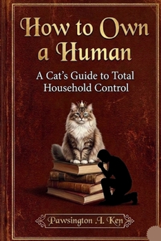Paperback How to Own a Human: A Cat's Guide to Total Household Control Book