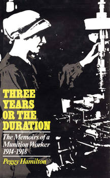 Paperback Three Years or the Duration: The Memoirs of a Munition Worker 1914-1918 Book