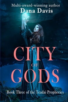 City of Gods: Book Three of the Teadai Prophecies - Book #3 of the Teadai Prophecies Trilogy