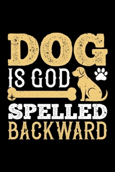 Paperback Dog Is God Spelled Backward: Best dog quotes journal notebook for dog lovers for multiple purpose like writing notes, plans and ideas. Perfect dog Book