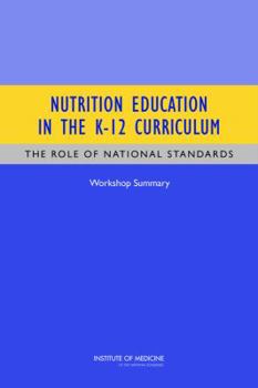 Paperback Nutrition Education in the K-12 Curriculum: The Role of National Standards: Workshop Summary Book