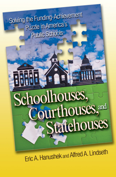 Hardcover Schoolhouses, Courthouses, and Statehouses: Solving the Funding-Achievement Puzzle in America's Public Ssolving the Funding-Achievement Puzzle in Amer Book