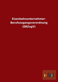 Paperback Eisenbahnunternehmer-Berufszugangsverordnung (Ebzugv) [German] Book