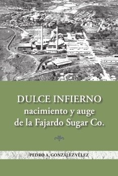 Paperback Dulce infierno: Nacimiento y auge de la Fajardo Sugar Co. [Spanish] Book