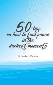 Paperback 50 Tips on How to Find peace in the Darkest Moments Book