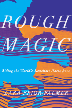 Hardcover Rough Magic: Riding the World's Loneliest Horse Race Book