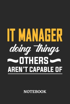 Paperback IT Manager Doing Things Others Aren't Capable of Notebook: 6x9 inches - 110 ruled, lined pages - Greatest Passionate Office Job Journal Utility - Gift Book