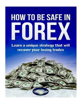 Paperback How to be safe in Forex: Learn a unique strategy that will recover your losing trades Book