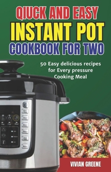 Paperback Instant Pot Cookbook for Two: 50 Easy delicious recipes for every pressure Cooking Meal Book