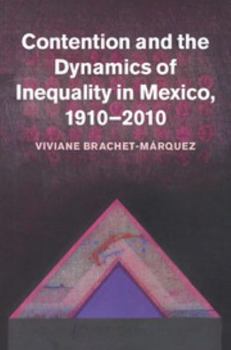Hardcover Contention and the Dynamics of Inequality in Mexico, 1910 2010 Book