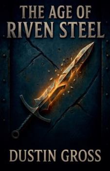 The Age of Riven Steel