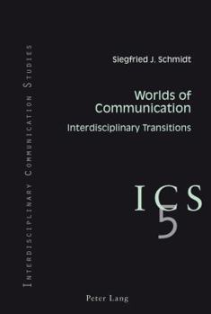 Paperback Worlds of Communication: Interdisciplinary Transitions- In collaboration with Colin B. Grant and Tino G.K. Meitz Book