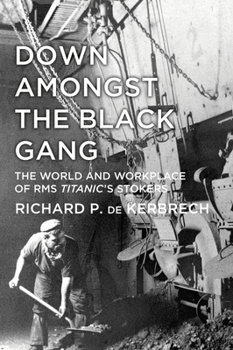 Paperback Down Amongst the Black Gang: The World and Workplace of RMS Titanic's Stokers Book