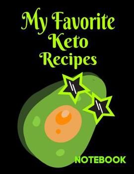 Paperback My Favorite Keto Recipes Notebook: Notebook with Recipes Pages to Fill in with Ingredients, Servings, Temperature, Cook Time, Instructions Etc for Avo Book