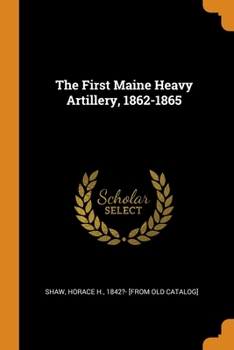 Paperback The First Maine Heavy Artillery, 1862-1865 Book