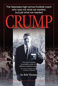 Paperback Crump: The Nebraska high-school football coach who was not what we wanted, but just what we needed Book
