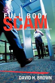 Paperback Full Body Scam: The Naked View of Current Airport Security Book