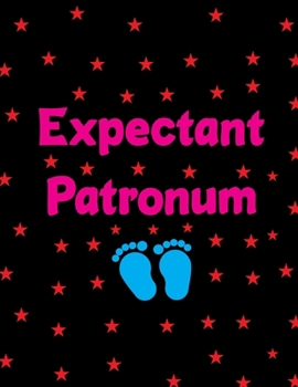 Expectant Patronum: Pregnancy Planner And Organizer, Diary , Notebook Mother And Child