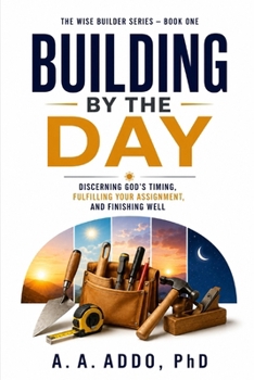 Paperback Building by the Day: Discerning God's Timing, Fulfiling Your Assignment, and Finishing Well Book