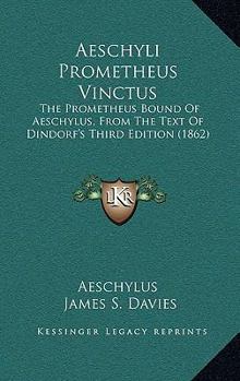 Paperback Aeschyli Prometheus Vinctus: The Prometheus Bound Of Aeschylus, From The Text Of Dindorf's Third Edition (1862) [Greek] Book