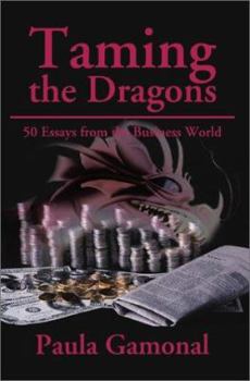 Paperback Taming the Dragons: 50 Essays from the Business World Book