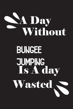 Paperback A day without bungee jumping is a day wasted Book