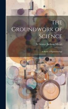 Hardcover The Groundwork of Science: A Study of Epistemology Book