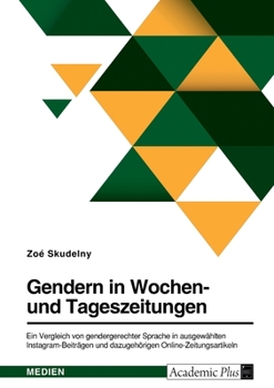 Gendern in Wochen- und Tageszeitungen. Ein Vergleich von gendergerechter Sprache in ausgewählten Instagram-Beiträgen und dazugehörigen Online-Zeitungsartikeln (German Edition)