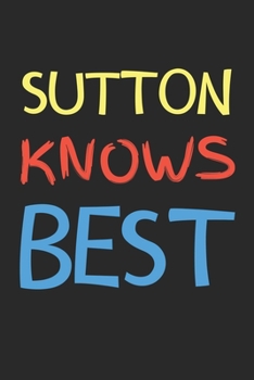 Sutton Knows Best: Lined Journal, 120 Pages, 6 x 9, Sutton Personalized Name Notebook Gift Idea, Black Matte Finish (Sutton Knows Best Journal)