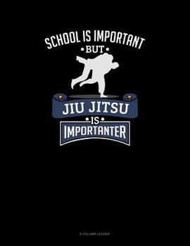 Paperback School Is Important, But Jiu Jitsu Is Importanter: 8 Column Ledger Book