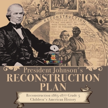 Paperback President Johnson's Reconstruction Plan Reconstruction 1865-1877 Grade 5 Children's American History Book
