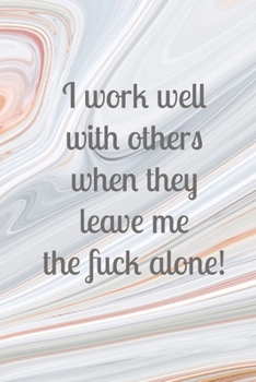 I work well with others when they leave me the fuck alone!: Grey and peach marble rude funny slogan lined paperback jotter notebook
