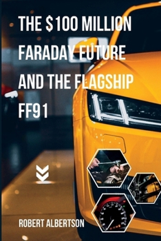 Paperback The $100 million Faraday Future and the flagship FF91 Book