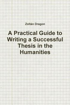 Paperback A Practical Guide to Writing a Successful Thesis in the Humanities Book
