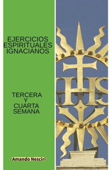 Paperback Ejercicios Espirituales Ignacianos (Tercera y Cuarta Semana) [Spanish] Book
