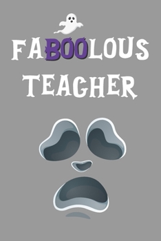 Faboolous Teacher: Funny Notebook Novelty Halloween Ghost Themed Gift for Teachers ~ Blank Lined Journal to Write In Ideas (6" x 9", 120 pages)