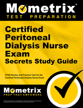 Paperback Certified Peritoneal Dialysis Nurse Exam Secrets Study Guide: Cpdn Review and Practice Test for the Certified Peritoneal Dialysis Nurse Exam Book
