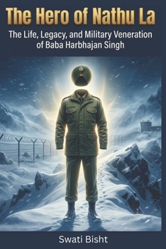 The Hero of Nathu La: The Life, Legacy, and Military Veneration of Baba Harbhajan Singh