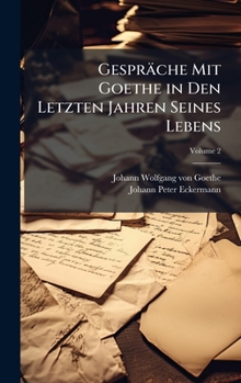 Hardcover Gespräche Mit Goethe in Den Letzten Jahren Seines Lebens [German] Book