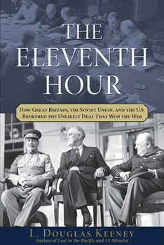 Hardcover The Eleventh Hour: How Great Britain, the Soviet Union, and the U.S. Brokered the Unlikely Deal That Won the War Book