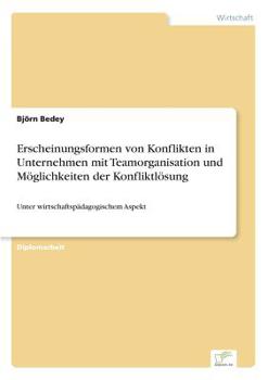 Paperback Erscheinungsformen von Konflikten in Unternehmen mit Teamorganisation und Möglichkeiten der Konfliktlösung: Unter wirtschaftspädagogischem Aspekt [German] Book