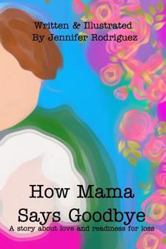 Paperback How Mama Says Goodbye: A story about love and readiness for loss Book