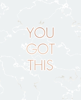 Paperback You Got This: Inspirational Quote Bullet Journal, Radiant White Marble and Rose Gold - 7.5 x 9.25, 120 Dot Grid Pages Book