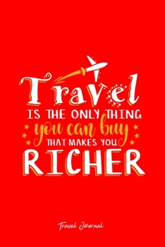 Travel Journal: Travel Is The Only Thing You Buy That Makes You Richer Cool Christmas Gift - Red Ruled Lined Notebook - Diary, Writing, Notes, Gratitude, Goal Journal - 6x9 120 pages