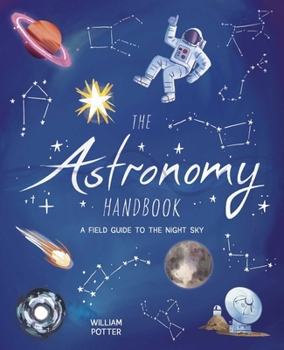 The Astronomy Handbook: A Field Guide to the Night Sky