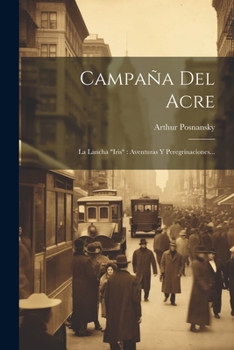 Campaña Del Acre: La Lancha "iris" Aventuras Y Peregrinaciones...