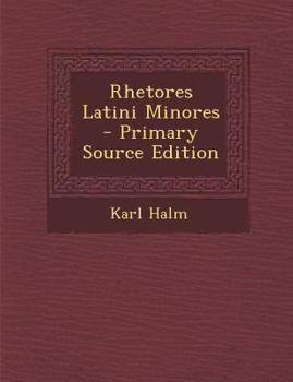 Rhetores Latini Minores - Primary Source Edition