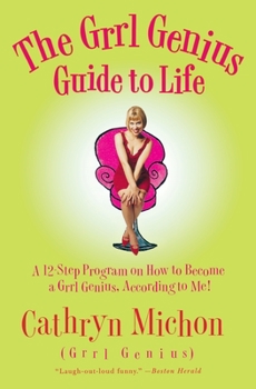 Paperback The Grrl Genius Guide to Life: A Twelve-Step Program on How to Become a Grrl Genius, According to Me! Book