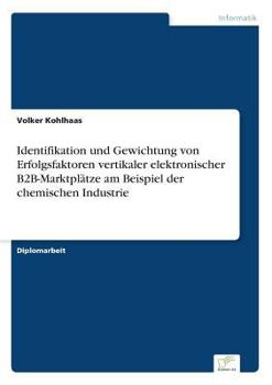 Paperback Identifikation und Gewichtung von Erfolgsfaktoren vertikaler elektronischer B2B-Marktplätze am Beispiel der chemischen Industrie [German] Book